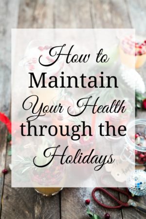 How to Maintain Your Health Through the Holidays - A Fit Mom's Life